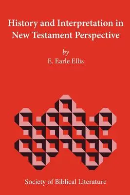 Histoire et interprétation dans la perspective du Nouveau Testament - History and Interpretation in New Testament Perspective