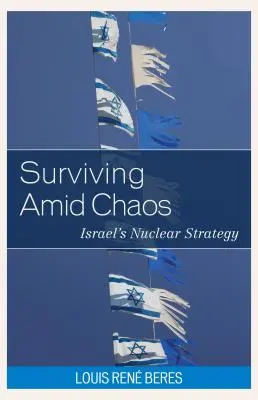 Survivre au milieu du chaos : la stratégie nucléaire d'Israël - Surviving Amid Chaos: Israel's Nuclear Strategy