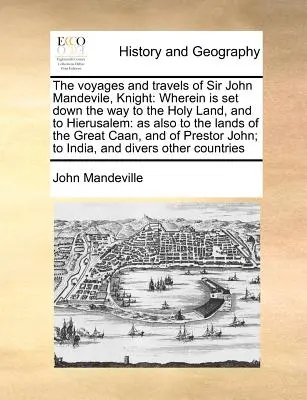 Les voyages de Sir John Mandevile, chevalier : Où est tracé le chemin de la Terre Sainte et de Jérusalem : La vie de l'homme et la vie de la femme - The Voyages and Travels of Sir John Mandevile, Knight: Wherein Is Set Down the Way to the Holy Land, and to Hierusalem: As Also to the Lands of the Gr