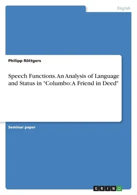 Les fonctions de la parole. Analyse du langage et du statut dans Columbo : A Friend in Deed - Speech Functions. An Analysis of Language and Status in Columbo: A Friend in Deed