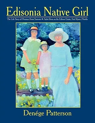 Edisonia Native Girl, l'histoire de la vie de Florence Keen Sansom Artiste née sur le domaine Edison, Fort Myers, Floride - Edisonia Native Girl, the Life Story of Florence Keen Sansom Artist Born on the Edison Estate, Fort Myers, Florida