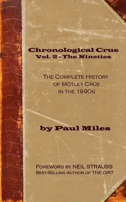 Chronological Crue Vol. 2 - The Nineties : L'histoire complète de Mtley Cre dans les années 1990 - Chronological Crue Vol. 2 - The Nineties: The Complete History of Mtley Cre in the 1990s