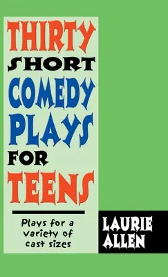 Trente courtes pièces comiques pour adolescents : Des pièces pour des distributions variées - Thirty Short Comedy Plays for Teens: Plays for a Variety of Cast Sizes