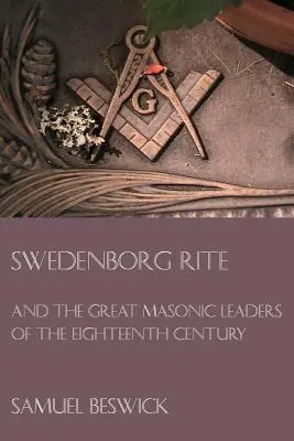 Le Rite de Swedenborg : et les grands leaders maçonniques du dix-huitième siècle - Swedenborg Rite: and the Great Masonic Leaders of the Eighteenth Century