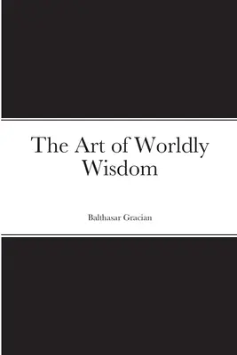 L'art de la sagesse du monde - The Art of Worldly Wisdom