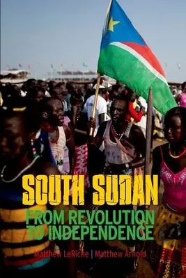 Le Sud-Soudan : De la révolution à l'indépendance - South Sudan: From Revolution to Independence