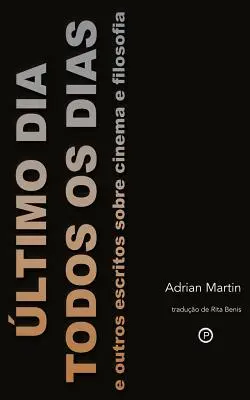 ltimo Dia Todos os Dias : e outros escritos sobre cinema e filosofia - ltimo Dia Todos os Dias: e outros escritos sobre cinema e filosofia