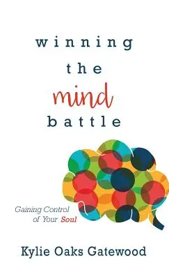 Gagner la bataille de l'esprit : Gagner la bataille de l'esprit : prendre le contrôle de son âme - Winning the Mind Battle: Gaining Control of Your Soul