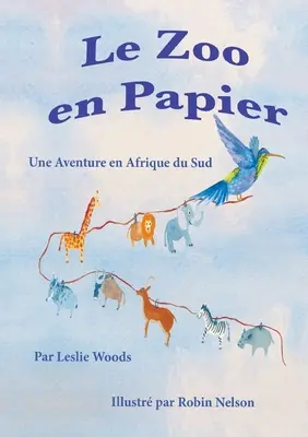 Le Zoo en Papier : Une Aventure en Afrique du Sud : Version française pour la classe - Le Zoo en Papier: Une Aventure en Afrique du Sud: French classroom version