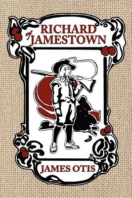 Richard de Jamestown : L'histoire de la colonie de Virginie - Richard of Jamestown: A Story of Virginia Colony