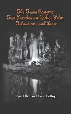 Les Texas Rangers : Deux décennies à la radio, au cinéma, à la télévision et sur scène (Hardback) - The Texas Rangers: Two Decades on Radio, Film, Television, and Stage (Hardback)