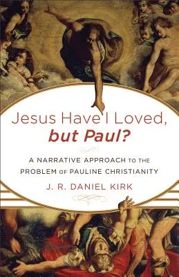 Jésus, je l'ai aimé, mais Paul ? Une approche narrative du problème du christianisme paulinien - Jesus Have I Loved, but Paul?: A Narrative Approach to the Problem of Pauline Christianity