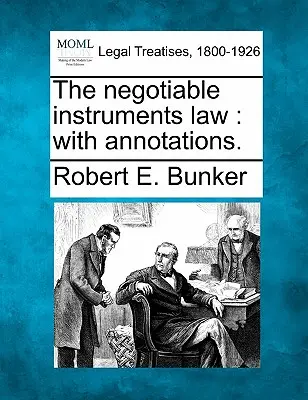 La loi sur les instruments négociables : Avec annotations. - The Negotiable Instruments Law: With Annotations.