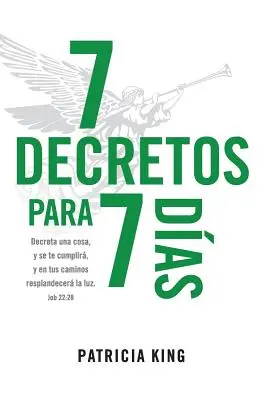 7 Decretos para 7 Dias : Décrétez une chose et vous l'accomplirez, et sur vos chemins resplendissez la lumière. - 7 Decretos para 7 Dias: Decreta una cosa y se te cumplir, y en tus caminos resplandecer La Luz