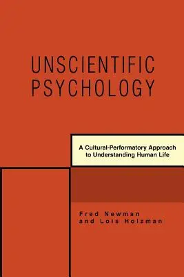 Psychologie non scientifique : Une approche culturelle et performative pour comprendre la vie humaine - Unscientific Psychology: A Cultural-Performatory Approach to Understanding Human Life