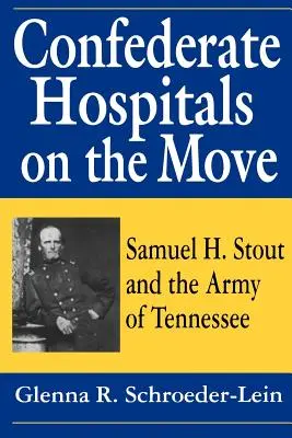 Hôpitaux confédérés en mouvement : Samuel H. Stout et l'armée du Tennessee - Confederate Hospitals on the Move: Samuel H. Stout and the Army of Tennessee