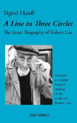 Une ligne dans trois cercles : La biographie intérieure de Robert Lax - A Line in Three Circles: The Inner Biography of Robert Lax