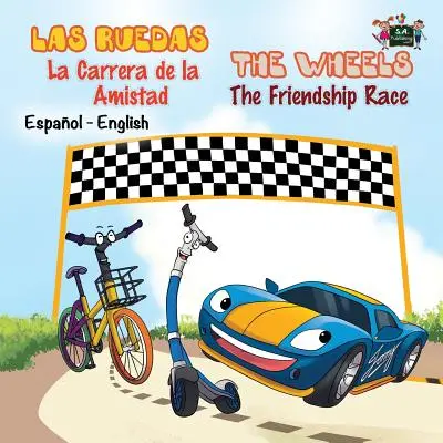 Las Ruedas- La Carrera de la Amistad The Wheels- The Friendship Race : Spanish English Bilingual Edition - Las Ruedas- La Carrera de la Amistad The Wheels- The Friendship Race: Spanish English Bilingual Edition