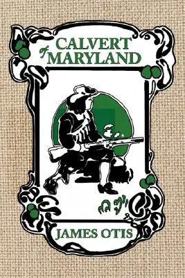 Calvert du Maryland : L'histoire de la colonie de Lord Baltimore - Calvert of Maryland: A Story of Lord Baltimore's Colony