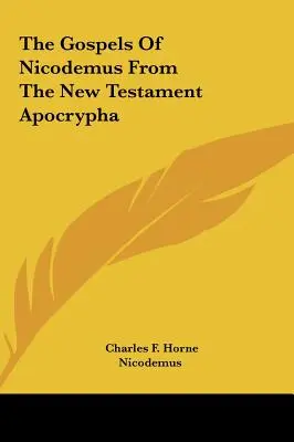 Les évangiles de Nicodème d'après les apocryphes du Nouveau Testament - The Gospels Of Nicodemus From The New Testament Apocrypha