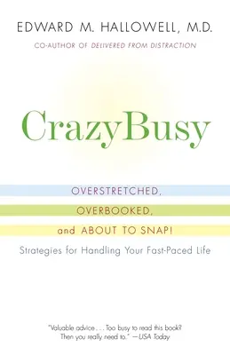 La frénésie : Surchargé, surbooké et sur le point de craquer ! Stratégies pour gérer votre vie à un rythme effréné - Crazybusy: Overstretched, Overbooked, and about to Snap! Strategies for Handling Your Fast-Paced Life