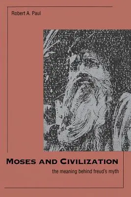Moïse et la civilisation : La signification du mythe de Freud - Moses and Civilization: The Meaning Behind Freuds Myth