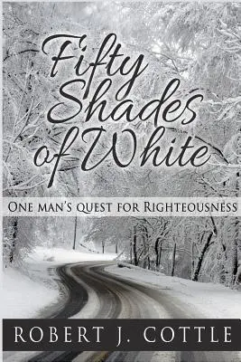 Cinquante nuances de blanc : La quête de droiture d'un homme - Fifty Shades of White: One Man's Quest for Righteousness