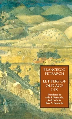 Lettres de vieillesse (Rerum Senilium Libri) Tome 1, Livres I-IX - Letters of Old Age (Rerum Senilium Libri) Volume 1, Books I-IX