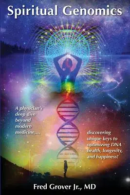 La génomique spirituelle : Une plongée profonde d'un médecin au-delà de la médecine moderne, découvrant des clés uniques pour optimiser la santé de l'ADN, la longévité et le bonheur. - Spiritual Genomics: A physician's deep dive beyond modern medicine, discovering unique keys to optimizing DNA health, longevity, and happi