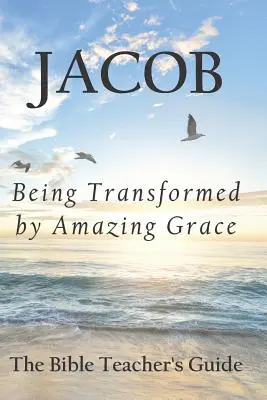 Jacob : Être transformé par la grâce étonnante - Jacob: Being Transformed by Amazing Grace