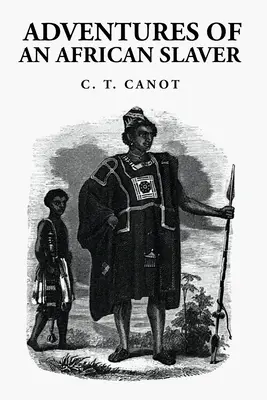 Les aventures d'un esclavagiste africain : Le capitaine Théodore Canot - Adventures of an African Slaver: Captain Theodore Canot