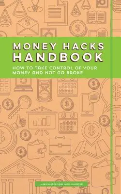 Money Hacks Handbook : Comment prendre le contrôle de son argent et ne pas se ruiner - Money Hacks Handbook: How to Take Control of Your Money and Not Go Broke