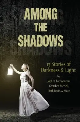 Parmi les ombres : 13 histoires de ténèbres et de lumière - Among the Shadows: 13 Stories of Darkness & Light