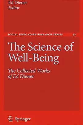 La science du bien-être : Le recueil d'œuvres d'Ed Diener - The Science of Well-Being: The Collected Works of Ed Diener