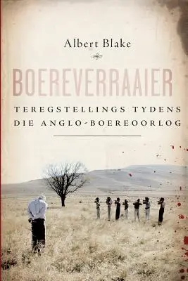 Boereverraaier : Teregstellings tydens die Anglo-Boereoorlog (en anglais) - Boereverraaier: Teregstellings tydens die Anglo-Boereoorlog