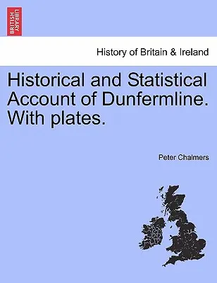 Récit historique et statistique de Dunfermline. Avec des planches. - Historical and Statistical Account of Dunfermline. With plates.