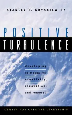 Turbulences positives : Développer des climats pour la créativité, l'innovation et le renouveau - Positive Turbulence: Developing Climates for Creativity, Innovation, and Renewal