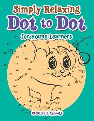 Un point à point simplement relaxant pour les jeunes apprenants - Simply Relaxing Dot to Dot for Young Learners