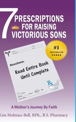 7 prescriptions pour élever des fils victorieux : Le voyage d'une mère par la foi - 7 Prescriptions for Raising Victorious Sons: A Mother's Journey By Faith