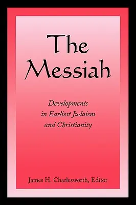Le Messie : Développements dans le judaïsme et le christianisme les plus anciens - The Messiah: Developments in Earliest Judaism and Christianity