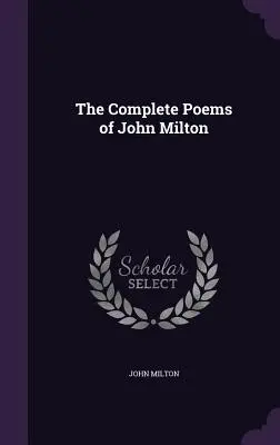 Les poèmes complets de John Milton - The Complete Poems of John Milton