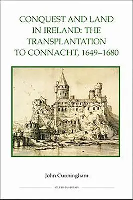 Conquête et terre en Irlande : La transplantation au Connacht, 1649-1680 - Conquest and Land in Ireland: The Transplantation to Connacht, 1649-1680