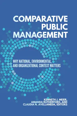 Comparative Public Management : L'importance du contexte national, environnemental et organisationnel - Comparative Public Management: Why National, Environmental, and Organizational Context Matters