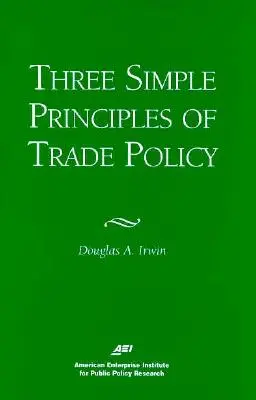 Trois principes simples de politique commerciale - Three Simple Principals of Trade Policy