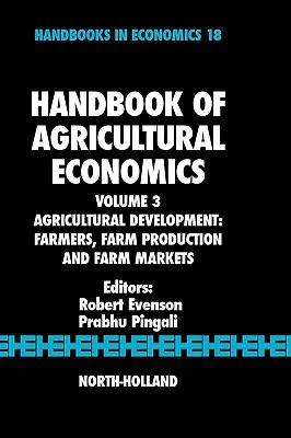 Manuel d'économie agricole : Développement agricole : Agriculteurs, production agricole et marchés agricoles Volume 3 - Handbook of Agricultural Economics: Agricultural Development: Farmers, Farm Production and Farm Markets Volume 3