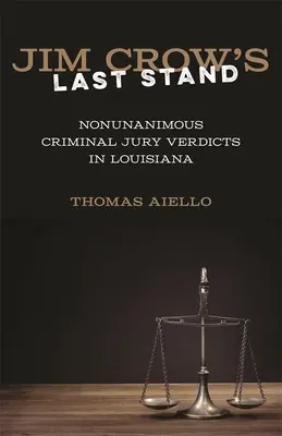 Le dernier combat de Jim Crow : Les verdicts non unanimes des jurys criminels en Louisiane - Jim Crow's Last Stand: Nonunanimous Criminal Jury Verdicts in Louisiana