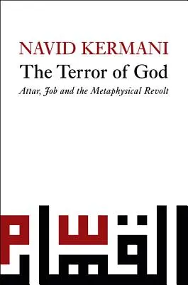 La terreur de Dieu : Attar, Job et la révolte métaphysique - Terror of God: Attar, Job and the Metaphysical Revolt