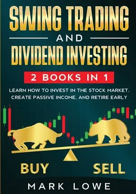 Swing Trading : et Dividend Investing : Compilation de 2 livres - Apprenez à investir dans le marché boursier, à créer des revenus passifs et à gagner de l'argent. - Swing Trading: and Dividend Investing: 2 Books Compilation - Learn How to Invest in The Stock Market, Create Passive Income, and Reti