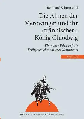 Les ancêtres des Mérovingiens et leur roi « frais » Clovis : un nouveau regard sur l'histoire ancienne de notre continent ». - Die Ahnen der Merowinger und ihr frnkischer