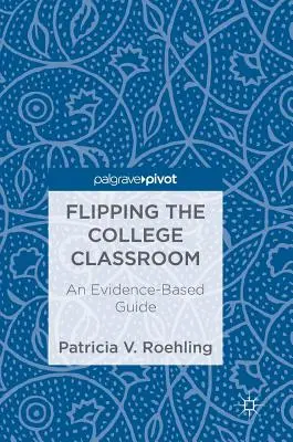 Flipping the College Classroom : Un guide fondé sur des données probantes - Flipping the College Classroom: An Evidence-Based Guide